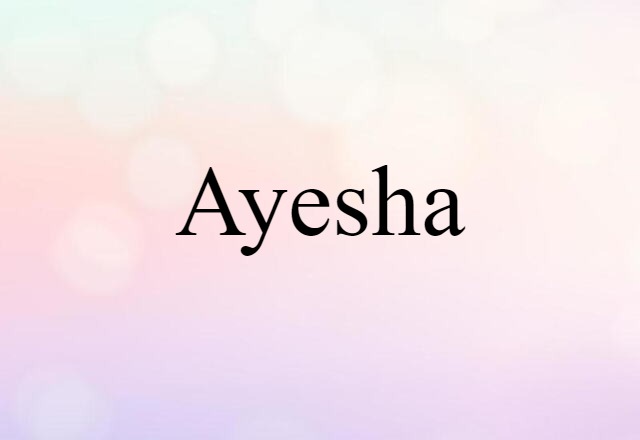 Ayesha (noun) Definition, Meaning & Examples