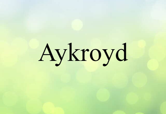 Aykroyd (noun) Definition, Meaning & Examples