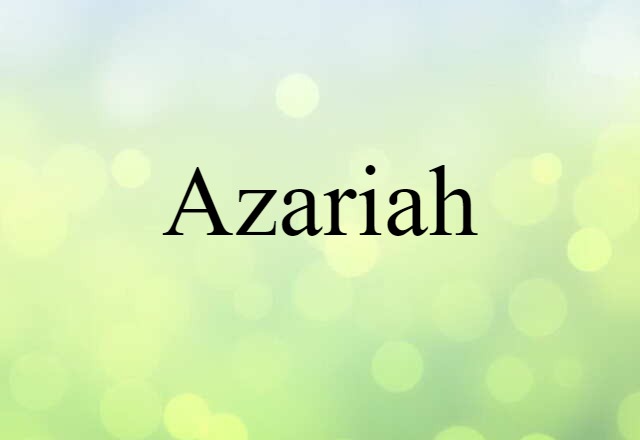 Azariah (noun) Definition, Meaning & Examples