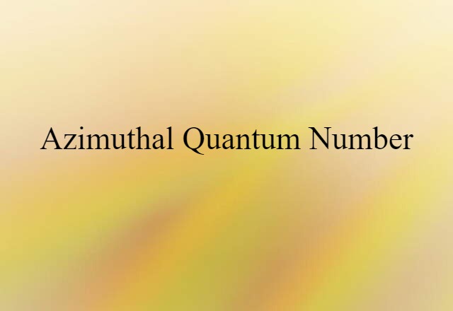 Azimuthal Quantum Number (noun) Definition, Meaning & Examples