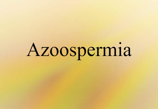 Azoospermia (noun) Definition, Meaning & Examples