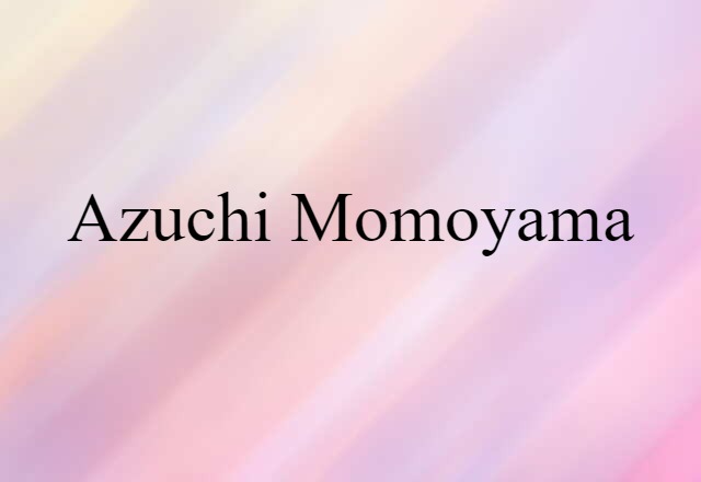 Azuchi Momoyama (noun) Definition, Meaning & Examples