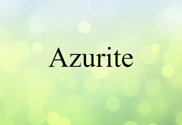 Azurite (noun) Definition, Meaning & Examples