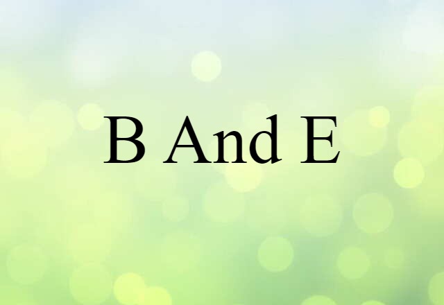 B and E