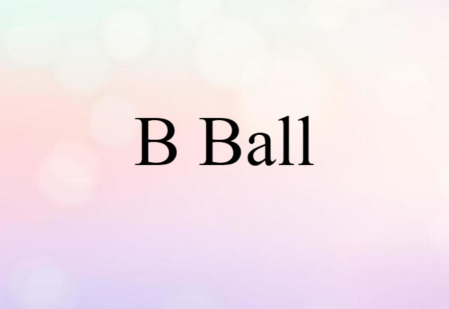 B-ball (noun) Definition, Meaning & Examples