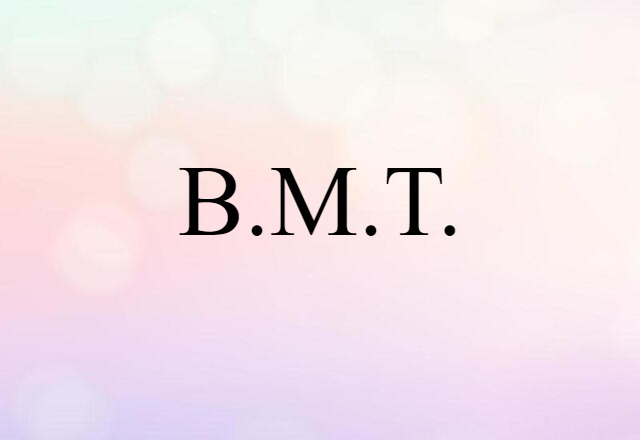 B.M.T. (noun) Definition, Meaning & Examples