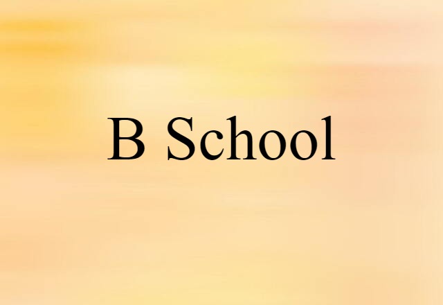 B school