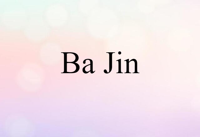 Ba Jin (noun) Definition, Meaning & Examples