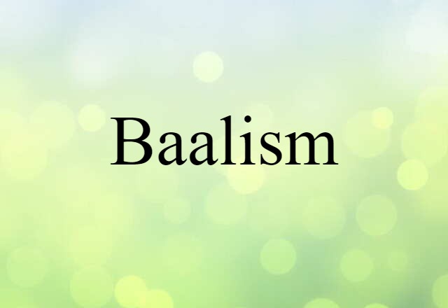 Baalism (noun) Definition, Meaning & Examples