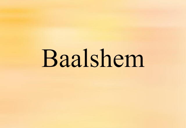 Baalshem (noun) Definition, Meaning & Examples