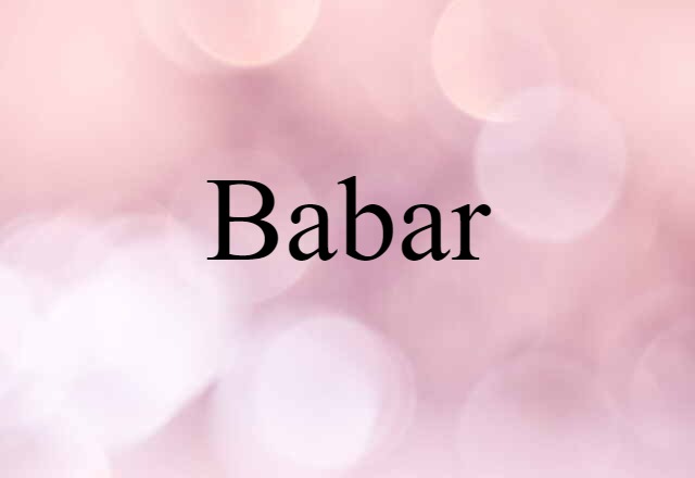 Babar (noun) Definition, Meaning & Examples