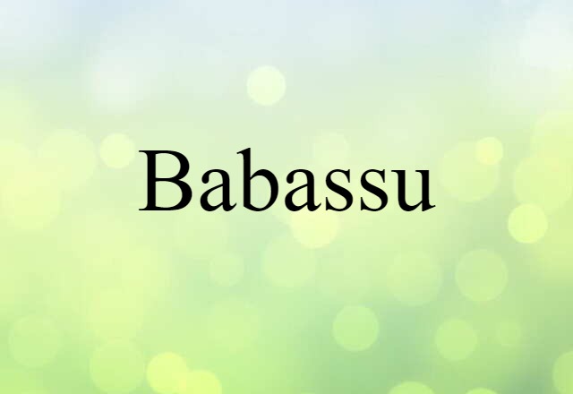 Babassu (noun) Definition, Meaning & Examples