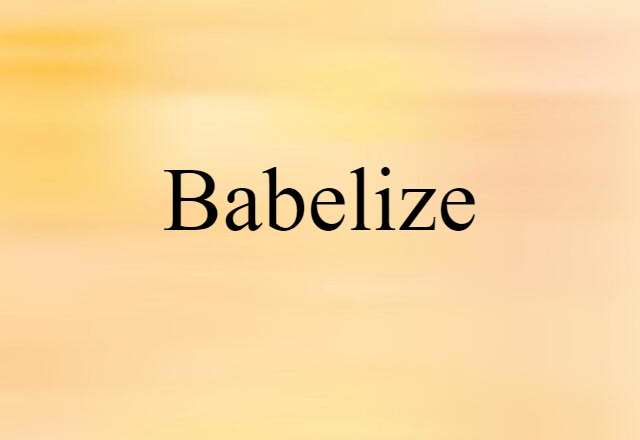 Babelize (noun) Definition, Meaning & Examples