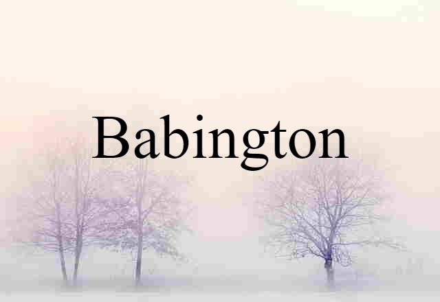 Babington (noun) Definition, Meaning & Examples