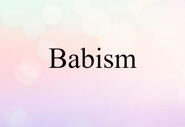 Babism (noun) Definition, Meaning & Examples