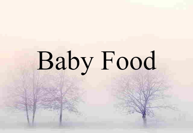 Baby Food (noun) Definition, Meaning & Examples