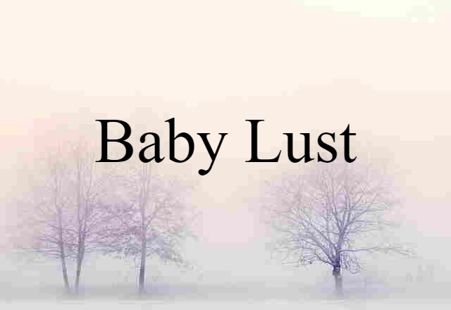 baby lust