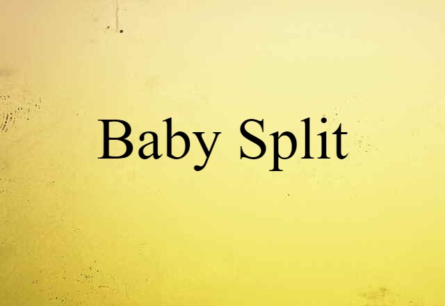 Baby Split (noun) Definition, Meaning & Examples