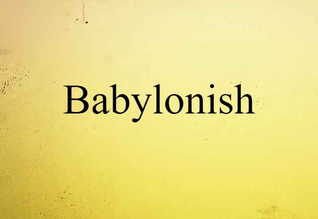 Babylonish (noun) Definition, Meaning & Examples