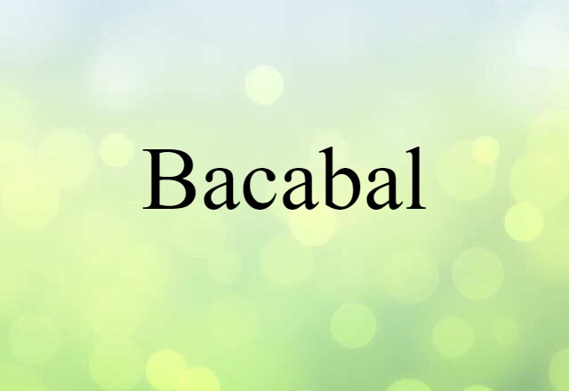 Bacabal (noun) Definition, Meaning & Examples