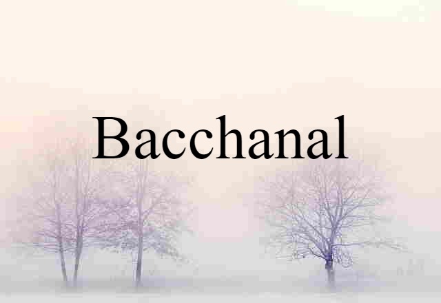 Bacchanal (noun) Definition, Meaning & Examples