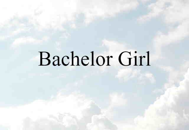 Bachelor Girl (noun) Definition, Meaning & Examples