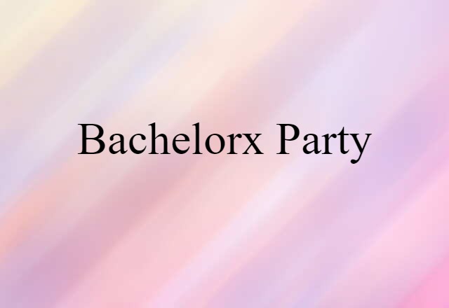 bachelorx party