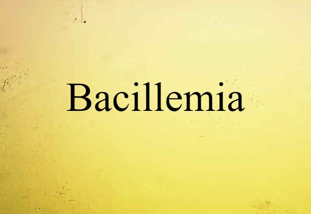 Bacillemia (noun) Definition, Meaning & Examples