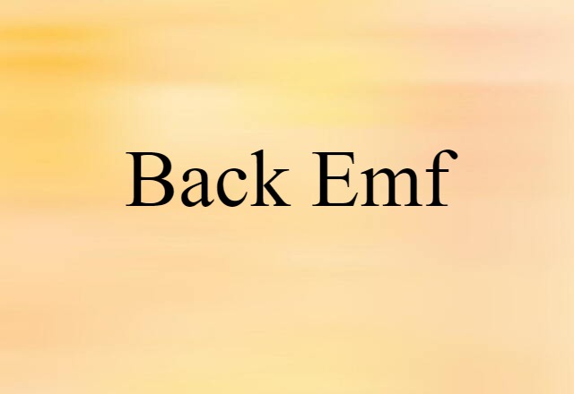 Back Emf (noun) Definition, Meaning & Examples