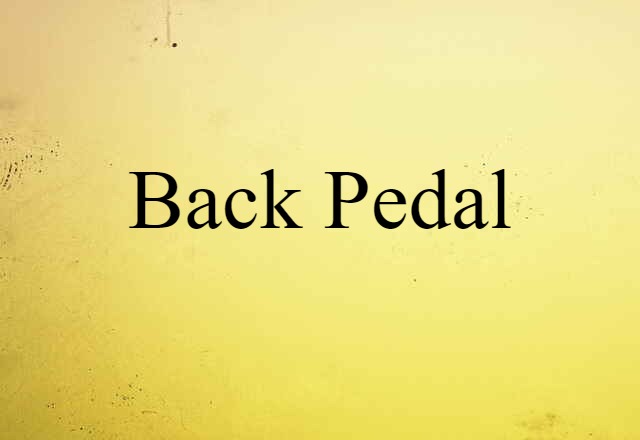 back-pedal