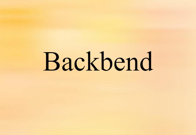 Backbend (noun) Definition, Meaning & Examples