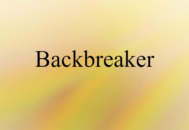 Backbreaker (noun) Definition, Meaning & Examples