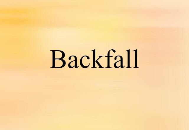 Backfall (noun) Definition, Meaning & Examples