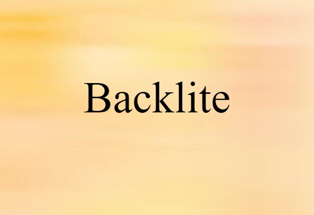 Backlite (noun) Definition, Meaning & Examples