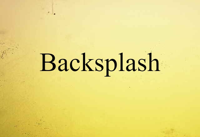 Backsplash (noun) Definition, Meaning & Examples