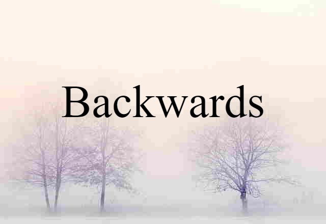 backwards