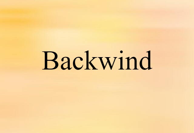 Backwind (noun) Definition, Meaning & Examples