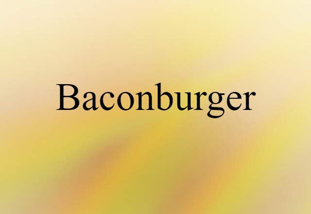 Baconburger (noun) Definition, Meaning & Examples