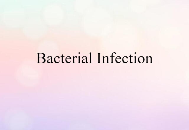 Bacterial Infection (noun) Definition, Meaning & Examples