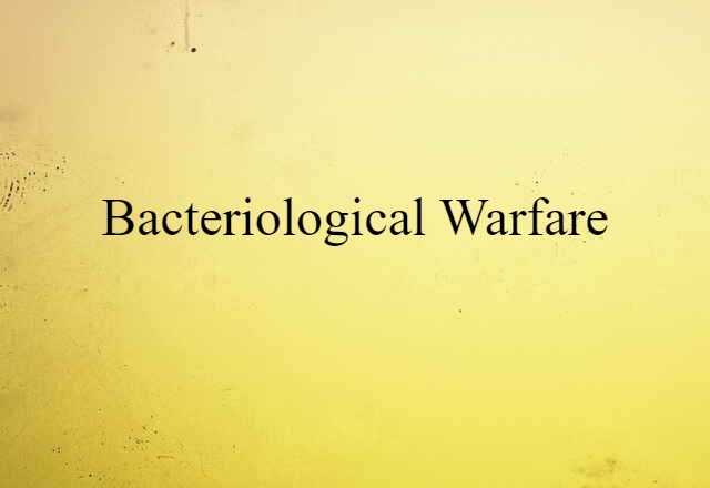 Bacteriological Warfare (noun) Definition, Meaning & Examples