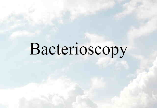 Bacterioscopy (noun) Definition, Meaning & Examples