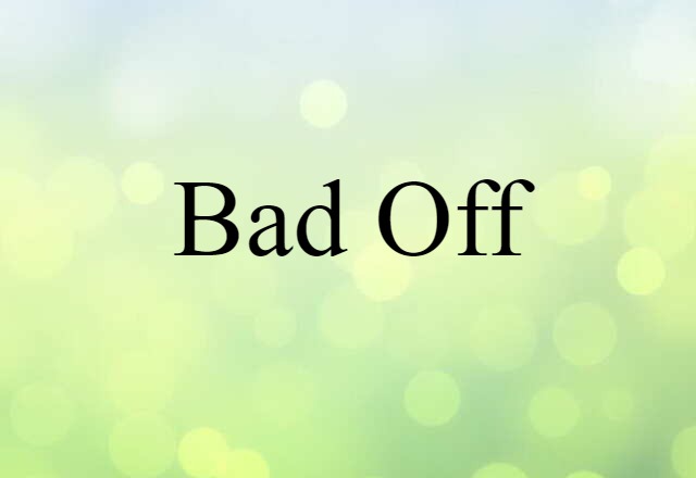 bad off