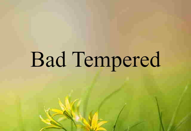 bad-tempered