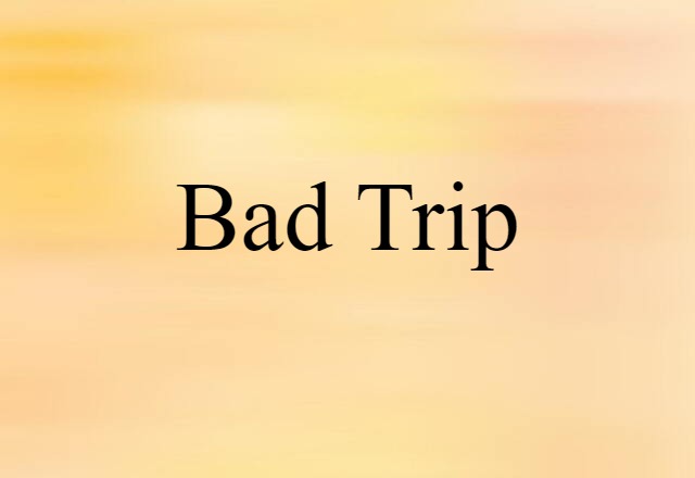 bad trip