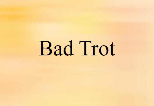 Bad Trot (noun) Definition, Meaning & Examples