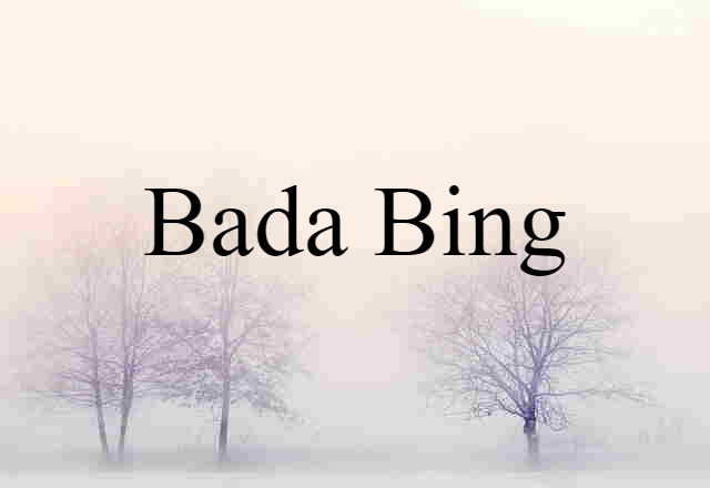 Bada-bing (noun) Definition, Meaning & Examples