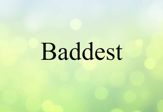 Baddest (noun) Definition, Meaning & Examples