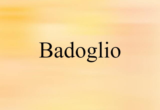 Badoglio (noun) Definition, Meaning & Examples