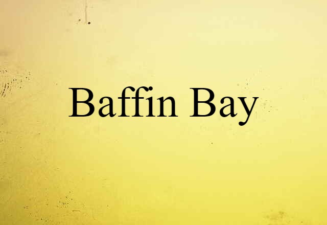 Baffin Bay (noun) Definition, Meaning & Examples