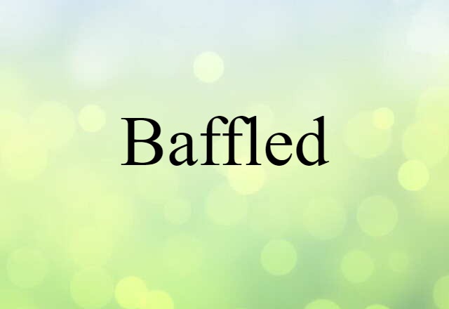 Baffled (noun) Definition, Meaning & Examples